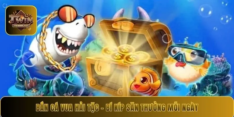 Bắn Cá Vua Hải Tặc – 4 Bí Kíp Săn Thưởng Khủng Mỗi Ngày