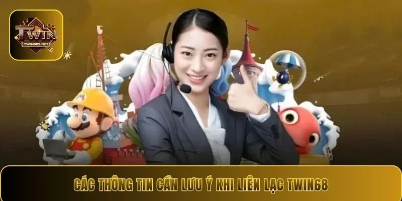 Các thông tin cần lưu ý khi liên lạc Twin68
