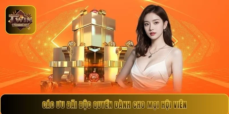 Các ưu đãi độc quyền dành cho mọi hội viên
