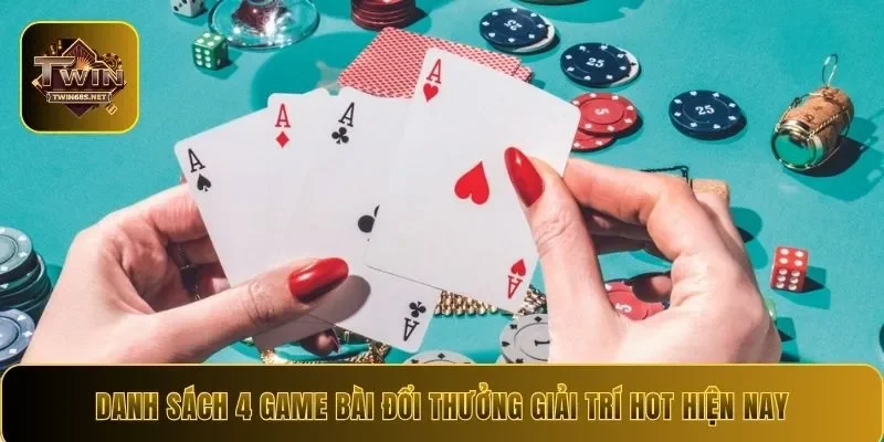 Danh sách 4 game bài đổi thưởng giải trí hot hiện nay