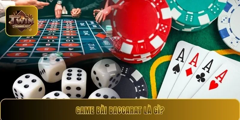 Game bài Baccarat là gì?