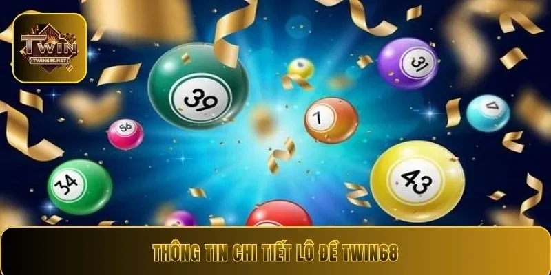 Thông tin chi tiết lô đề Twin68